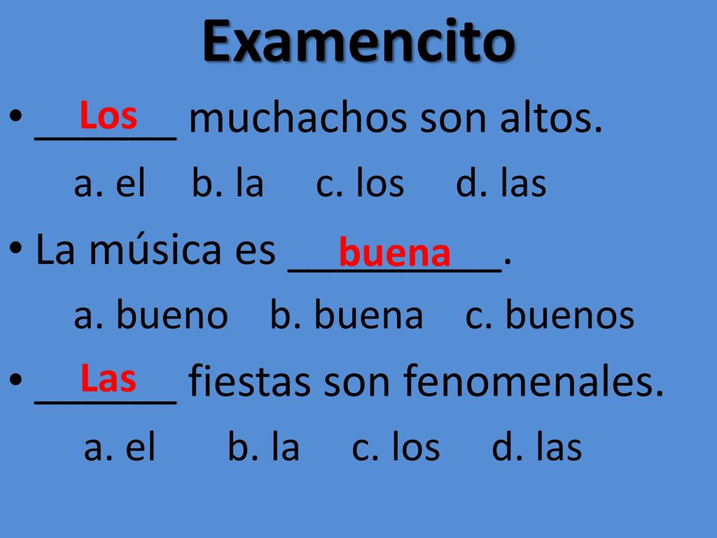Examencito ______ muchachos son altos. La música es _________.