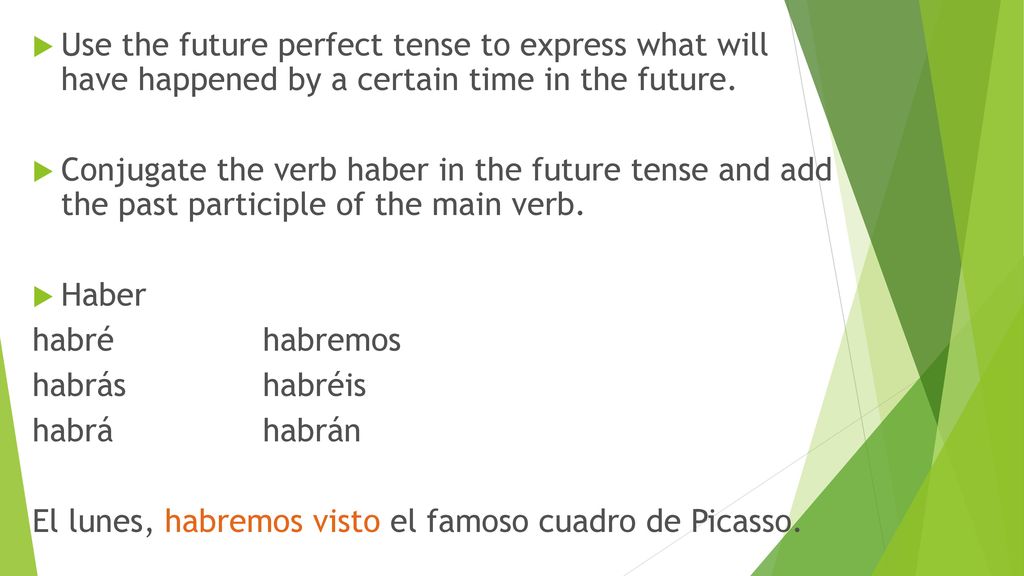 Use the future perfect tense to express what will have happened by a certain time in the future.