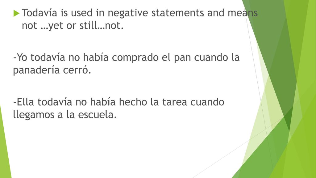Todavía is used in negative statements and means not …yet or still…not.