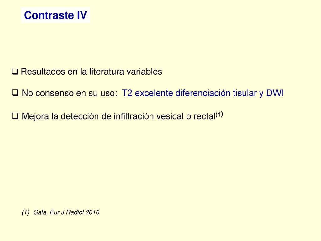 Contraste IV Resultados en la literatura variables. No consenso en su uso: T2 excelente diferenciación tisular y DWI.