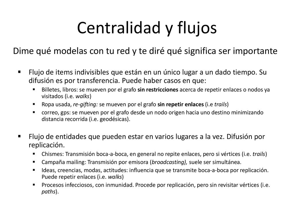 Centralidad y flujos Dime qué modelas con tu red y te diré qué significa ser importante.