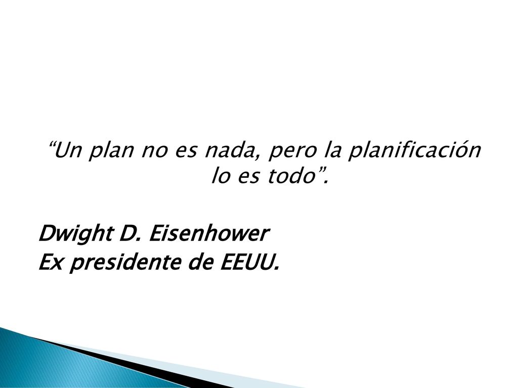 Un plan no es nada, pero la planificación lo es todo .