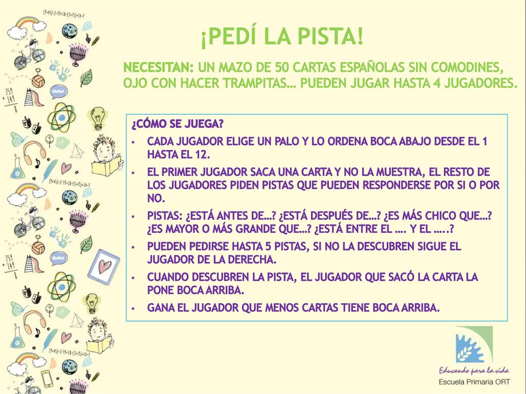 ¡PEDÍ LA PISTA! NECESITAN: UN MAZO DE 50 CARTAS ESPAÑOLAS SIN COMODINES, OJO CON HACER TRAMPITAS… PUEDEN JUGAR HASTA 4 JUGADORES.