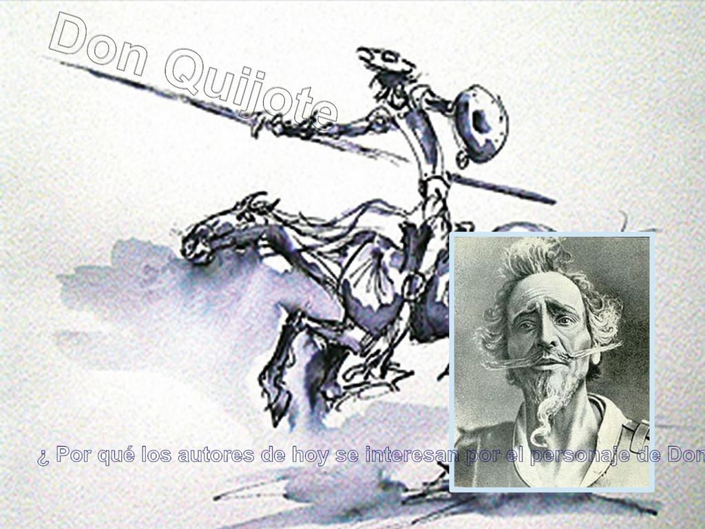 Don Quijote ¿ Por qué los autores de hoy se interesan por el personaje de Don Quijote