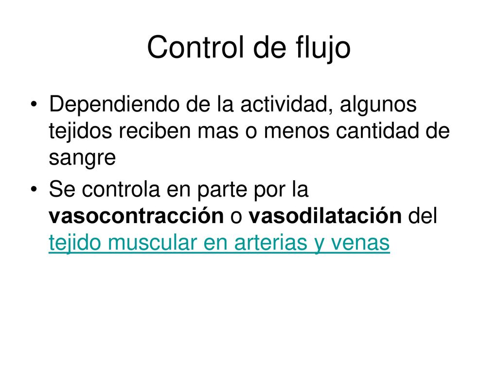 Control de flujo Dependiendo de la actividad, algunos tejidos reciben mas o menos cantidad de sangre.