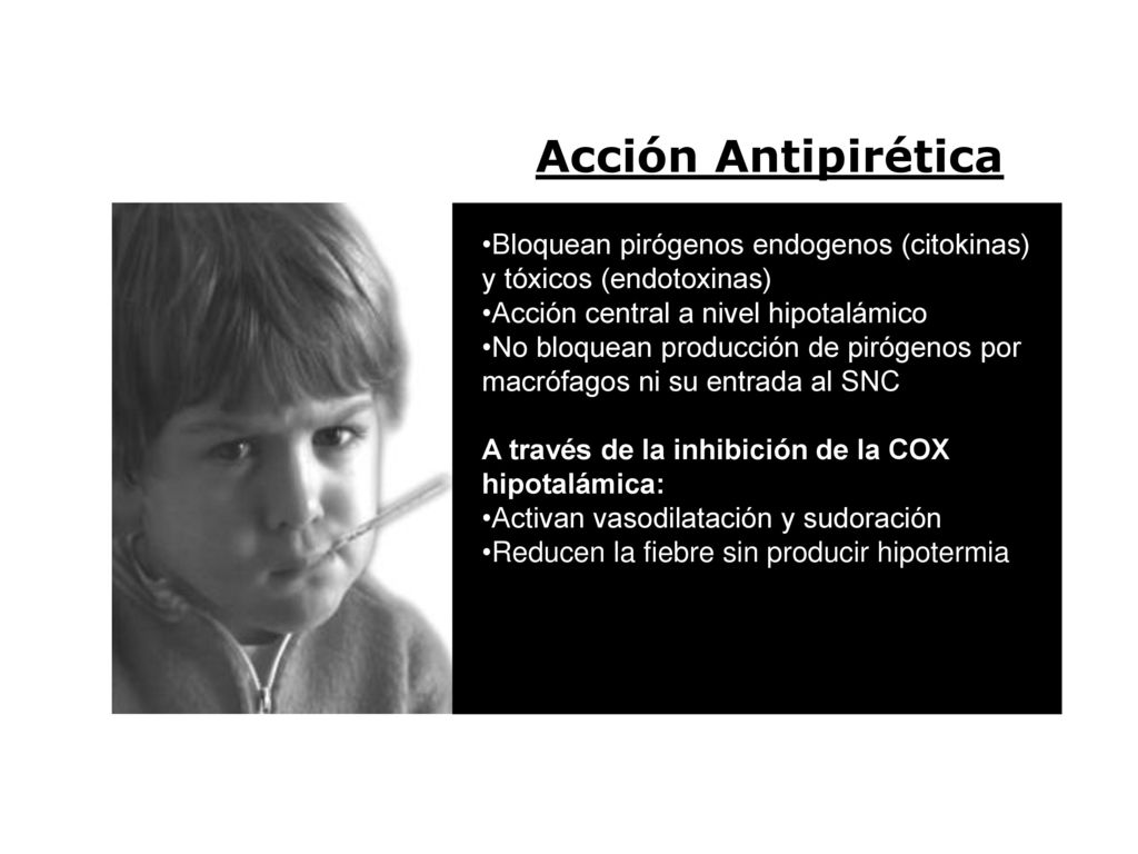 Acción Antipirética Bloquean pirógenos endogenos (citokinas) y tóxicos (endotoxinas) Acción central a nivel hipotalámico.