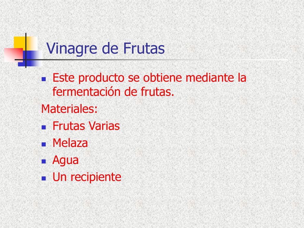Vinagre de Frutas Este producto se obtiene mediante la fermentación de frutas. Materiales: Frutas Varias.
