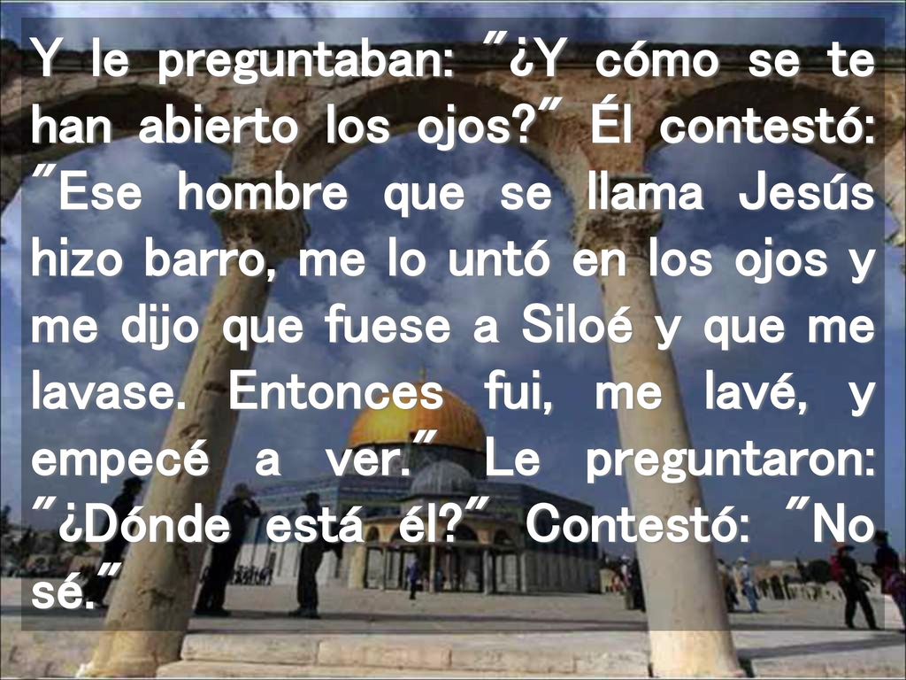 Y le preguntaban: ¿Y cómo se te han abierto los ojos