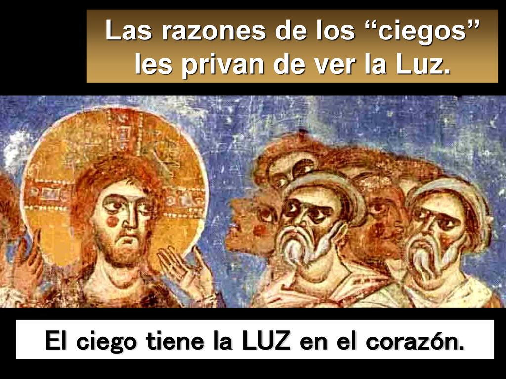 Las razones de los ciegos les privan de ver la Luz.