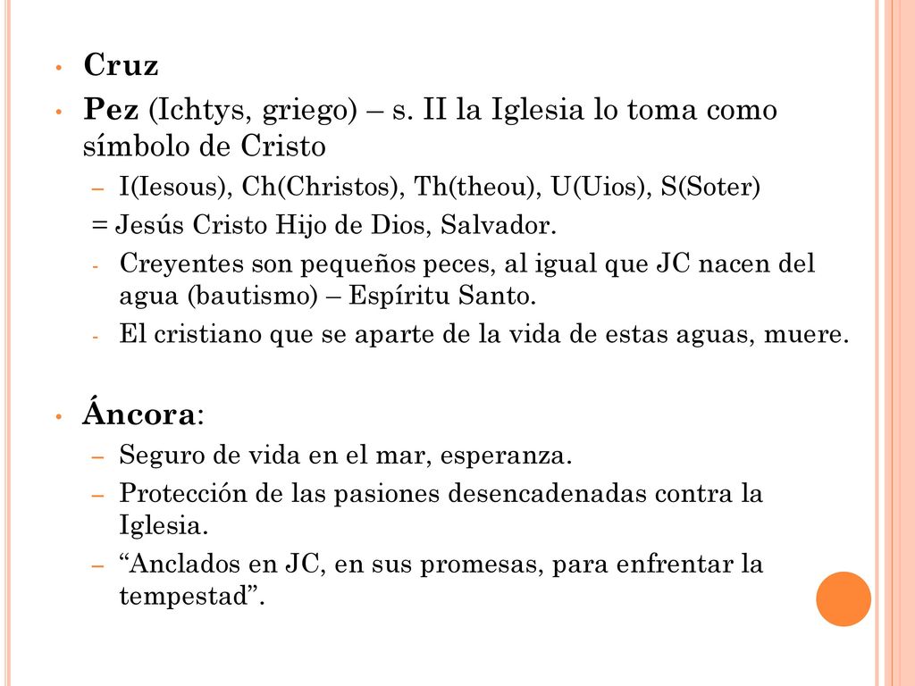 Pez (Ichtys, griego) – s. II la Iglesia lo toma como símbolo de Cristo