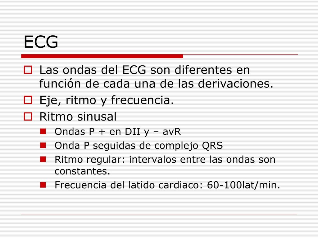 ECG Las ondas del ECG son diferentes en función de cada una de las derivaciones. Eje, ritmo y frecuencia.