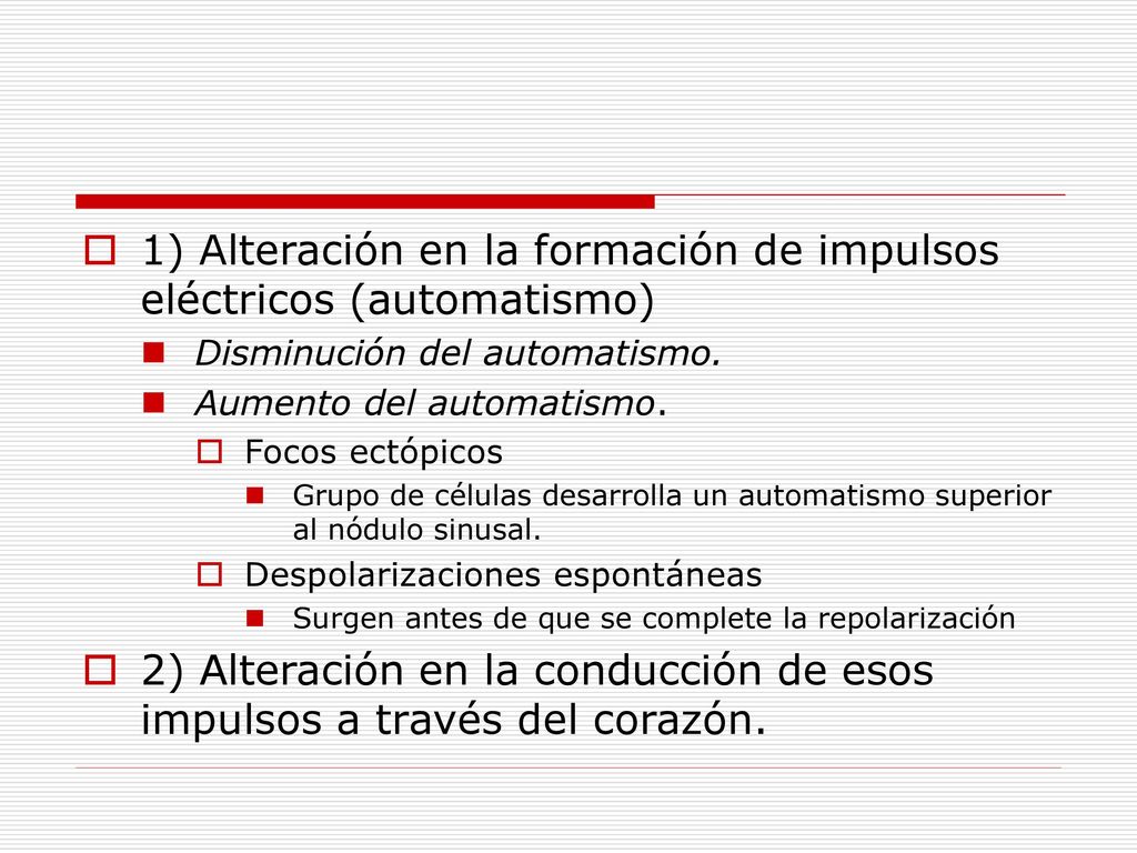 1) Alteración en la formación de impulsos eléctricos (automatismo)