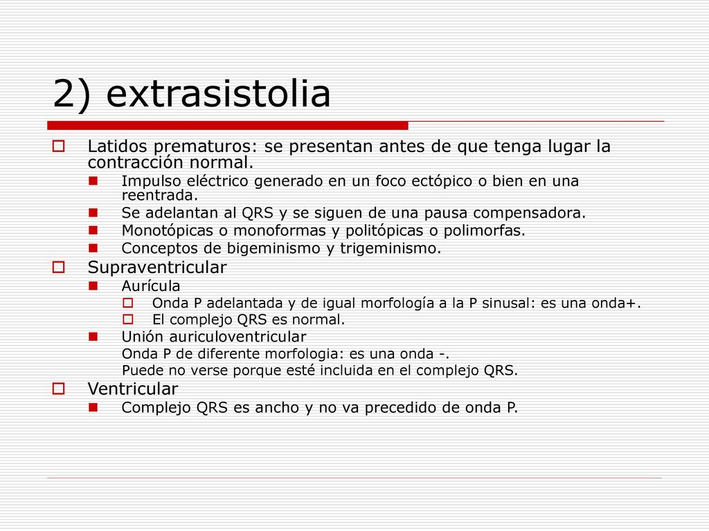2) extrasistolia Latidos prematuros: se presentan antes de que tenga lugar la contracción normal.