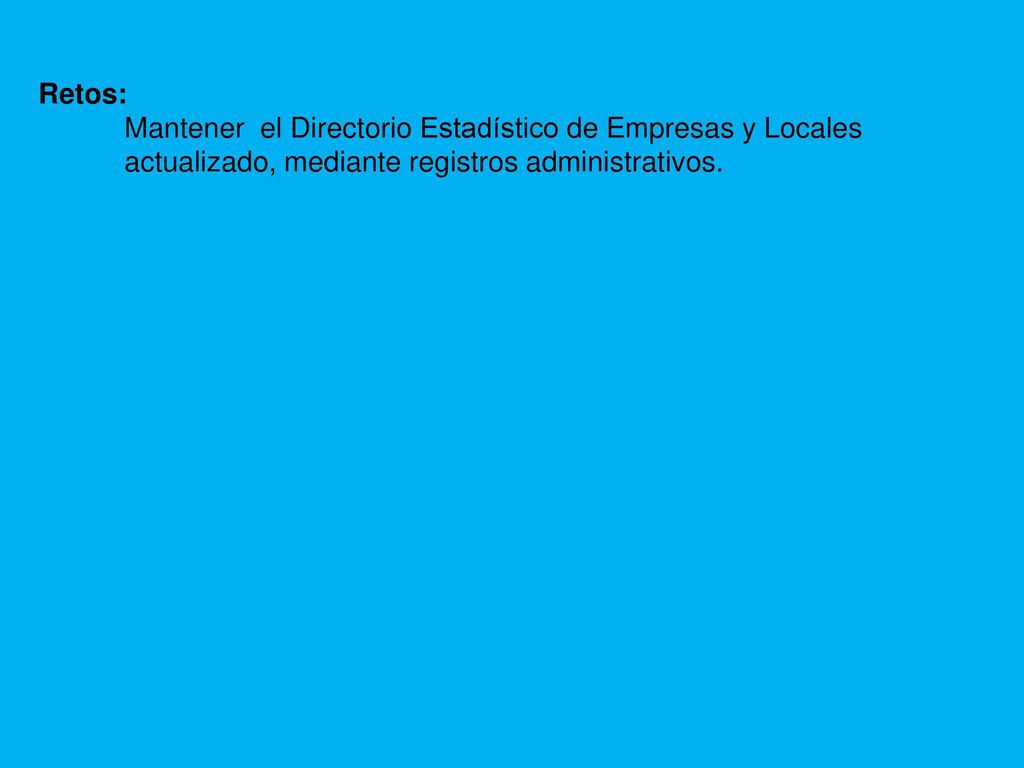 Retos: Mantener el Directorio Estadístico de Empresas y Locales.