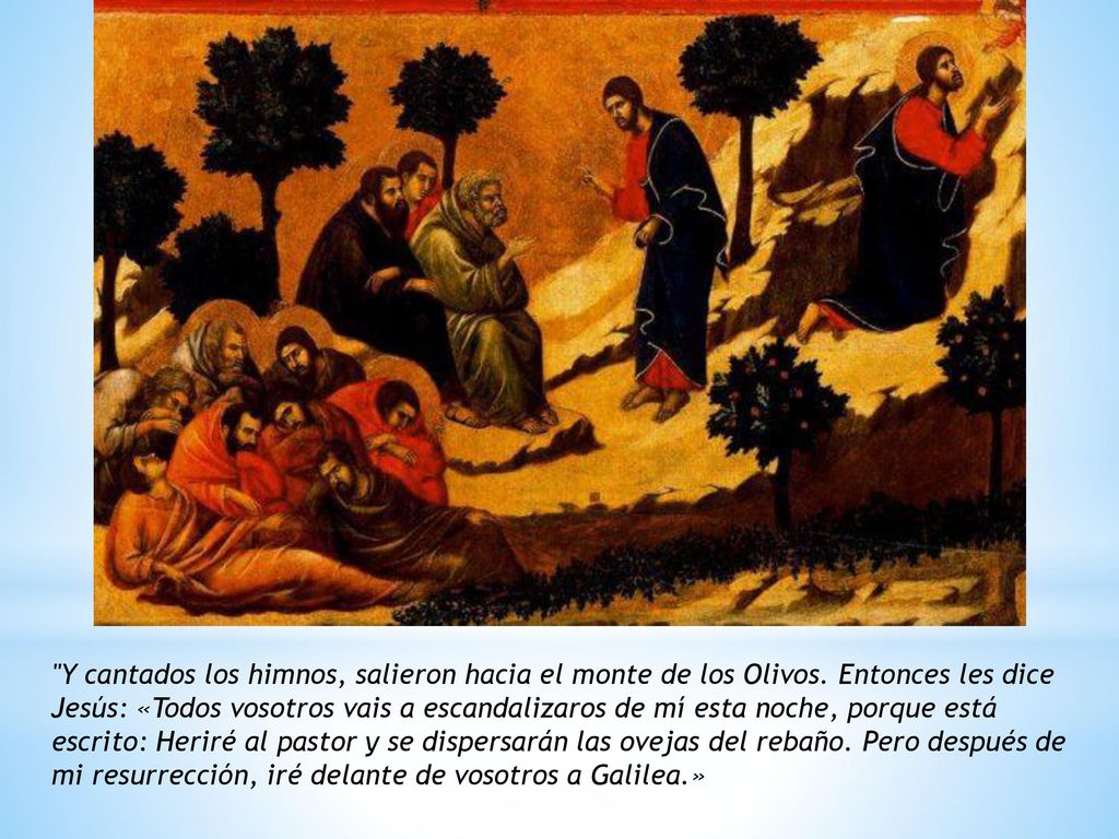 Y cantados los himnos, salieron hacia el monte de los Olivos