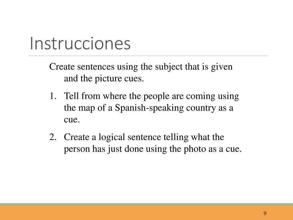 Instrucciones Create sentences using the subject that is given and the picture cues.