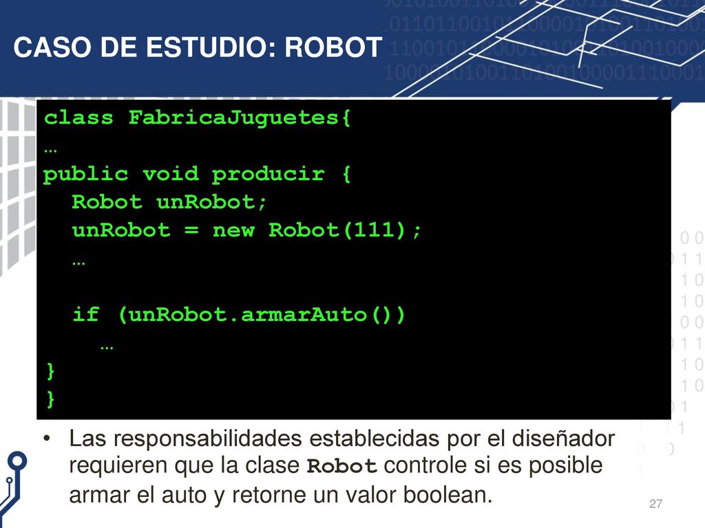 CASO DE ESTUDIO: ROBOT class FabricaJuguetes{ … public void producir {