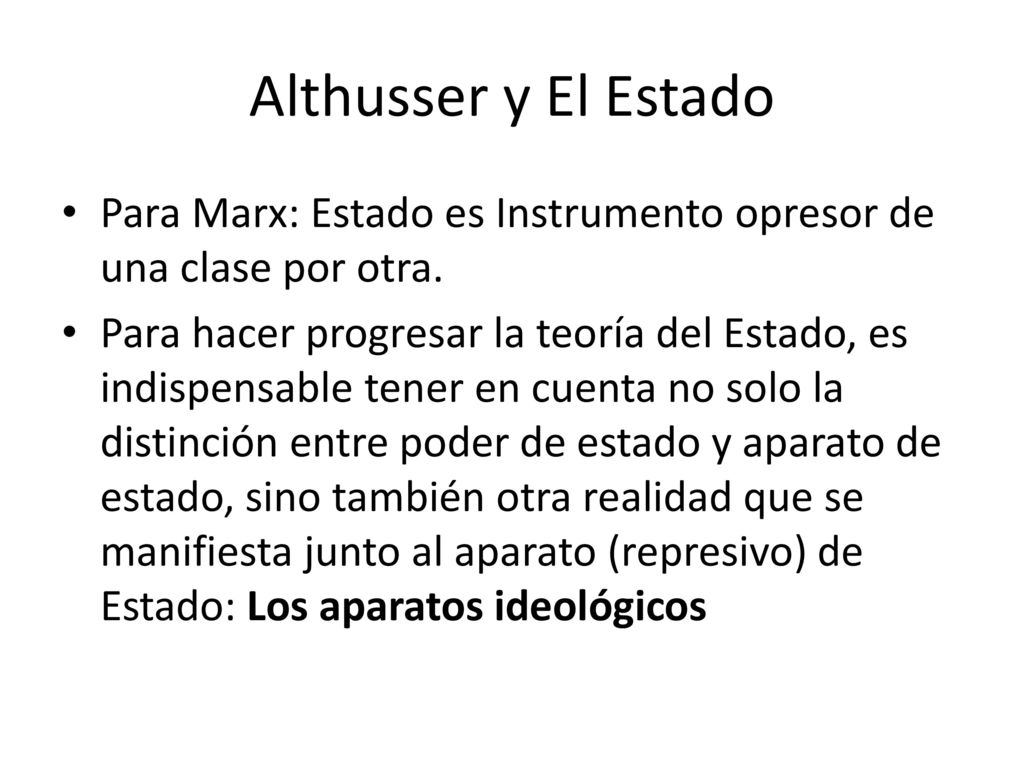 Althusser y El Estado Para Marx: Estado es Instrumento opresor de una clase por otra.