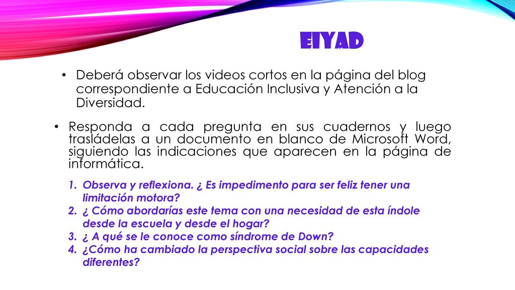 EIYAD Deberá observar los videos cortos en la página del blog correspondiente a Educación Inclusiva y Atención a la Diversidad.