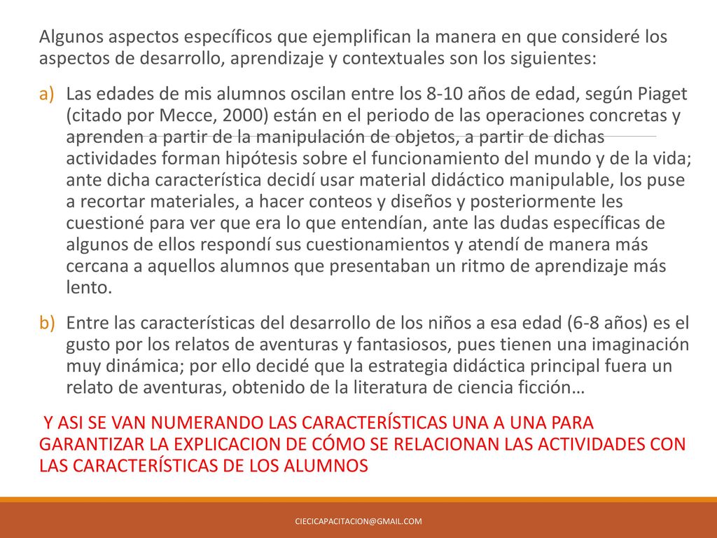 Algunos aspectos específicos que ejemplifican la manera en que consideré los aspectos de desarrollo, aprendizaje y contextuales son los siguientes: