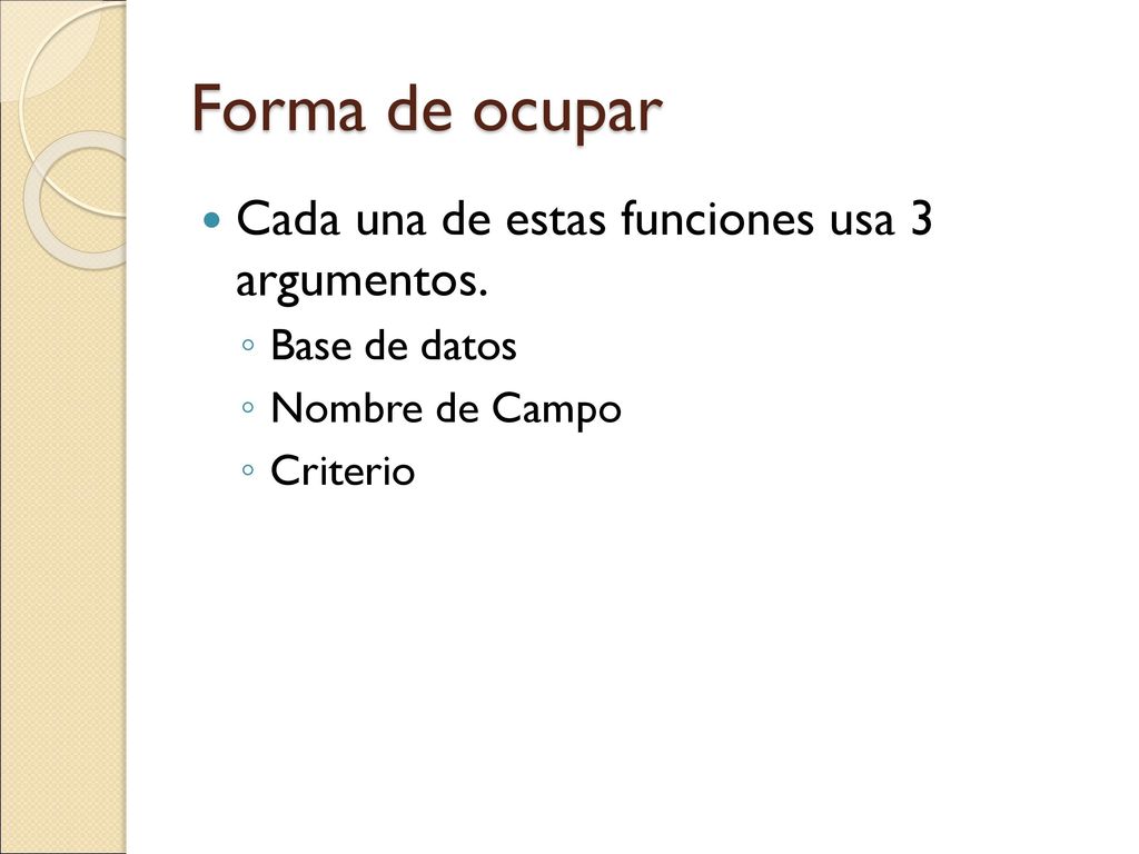 Forma de ocupar Cada una de estas funciones usa 3 argumentos.