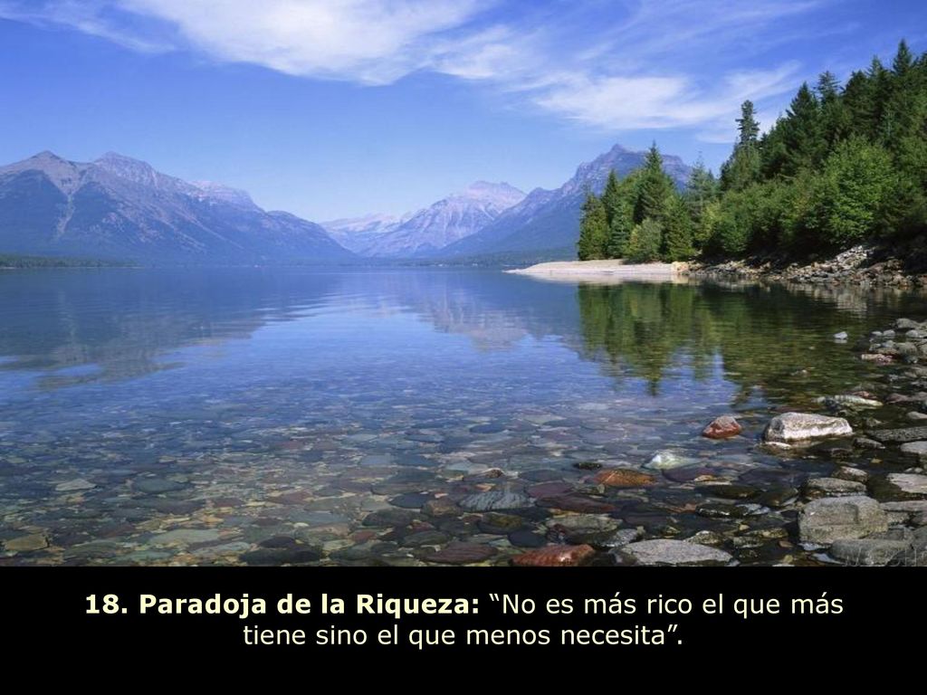 18. Paradoja de la Riqueza: No es más rico el que más tiene sino el que menos necesita .