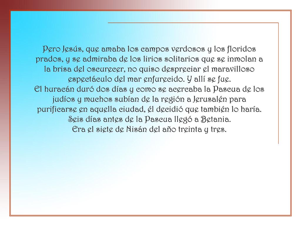 Pero Jesús, que amaba los campos verdosos y los floridos prados, y se admiraba de los lirios solitarios que se inmolan a la brisa del oscurecer, no quiso despreciar el maravilloso espectáculo del mar enfurecido.