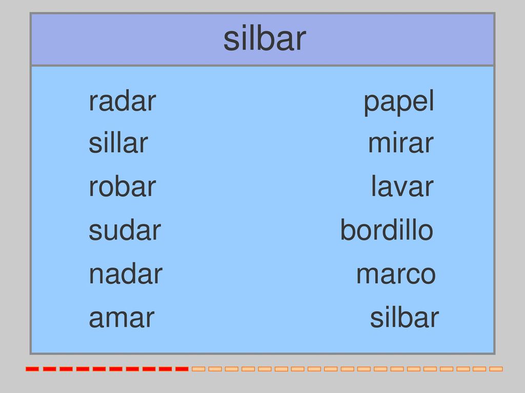 silbar radar papel sillar mirar robar lavar sudar bordillo nadar marco