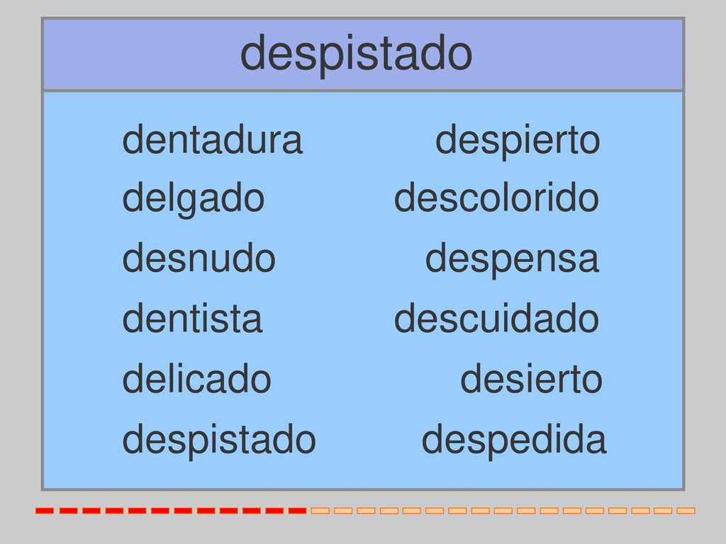 despistado dentadura despierto delgado descolorido desnudo despensa