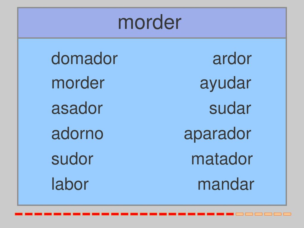 morder domador ardor morder ayudar asador sudar adorno aparador sudor