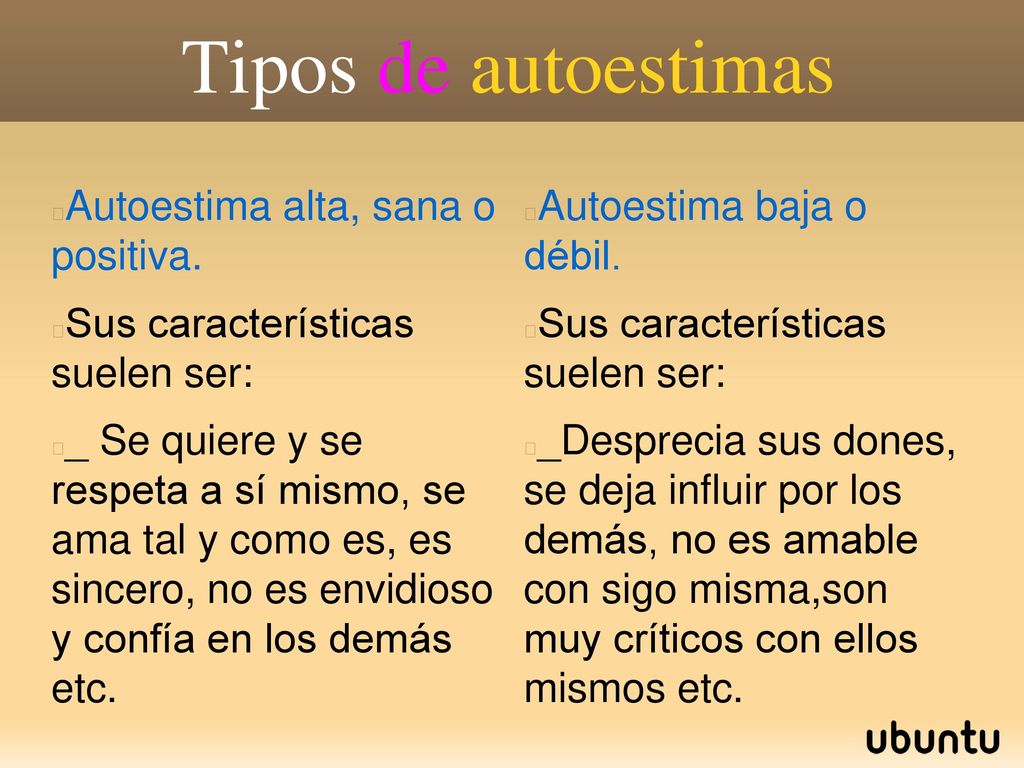Tipos de autoestimas Autoestima alta, sana o positiva.