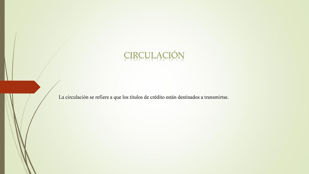circulación La circulación se refiere a que los títulos de crédito están destinados a transmirtse.