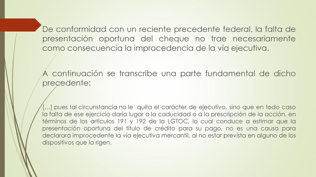De conformidad con un reciente precedente federal, la falta de presentación oportuna del cheque no trae necesariamente como consecuencia la improcedencia de la vía ejecutiva.