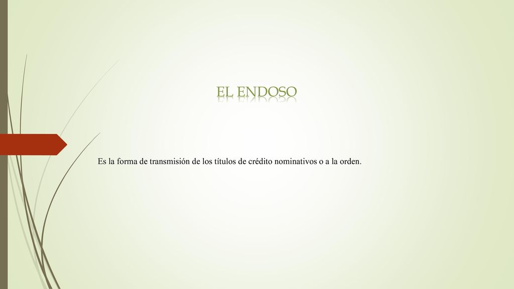 El endoso Es la forma de transmisión de los títulos de crédito nominativos o a la orden.