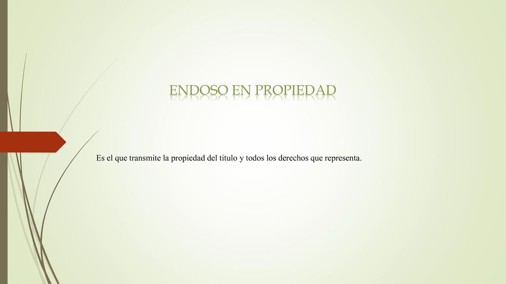 Endoso en propiedad Es el que transmite la propiedad del titulo y todos los derechos que representa.