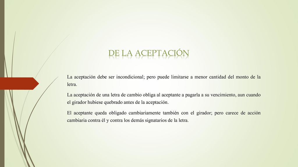 De la aceptación La aceptación debe ser incondicional; pero puede limitarse a menor cantidad del monto de la letra.