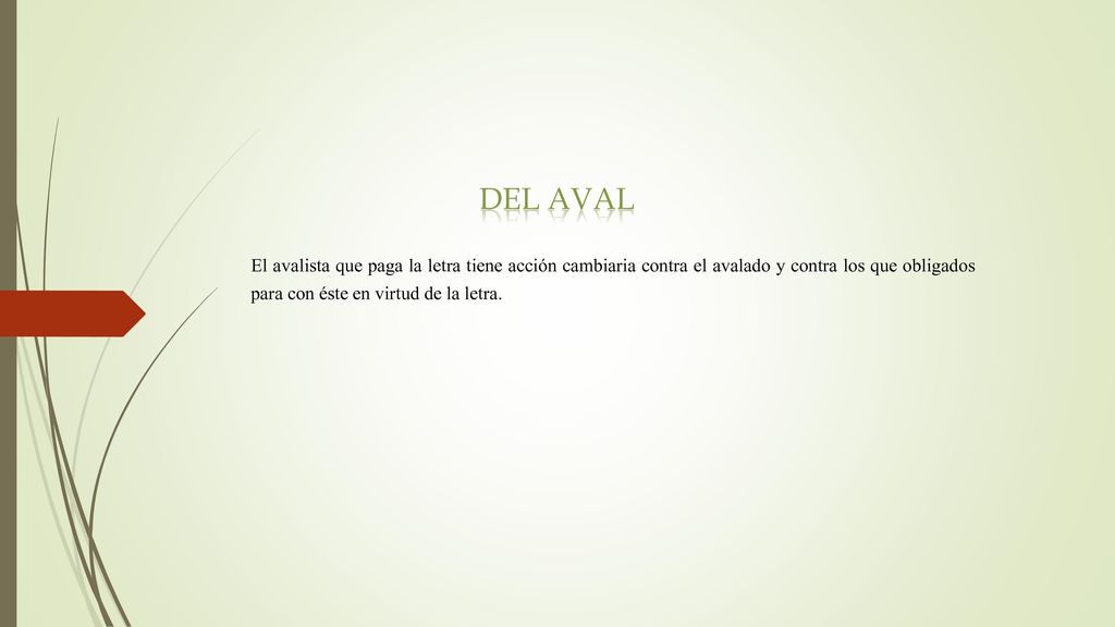 Del aval El avalista que paga la letra tiene acción cambiaria contra el avalado y contra los que obligados para con éste en virtud de la letra.