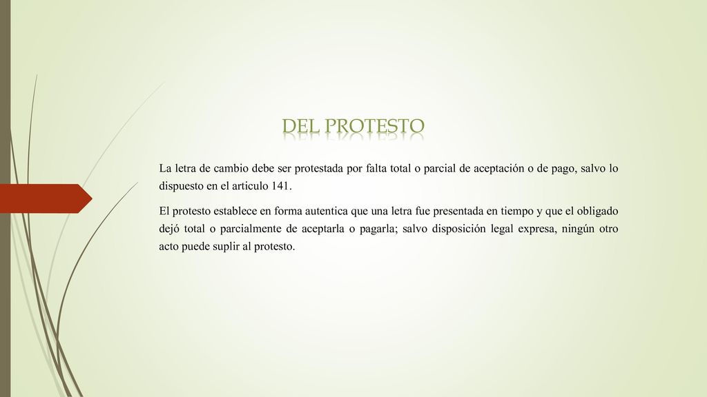 Del protesto La letra de cambio debe ser protestada por falta total o parcial de aceptación o de pago, salvo lo dispuesto en el articulo 141.