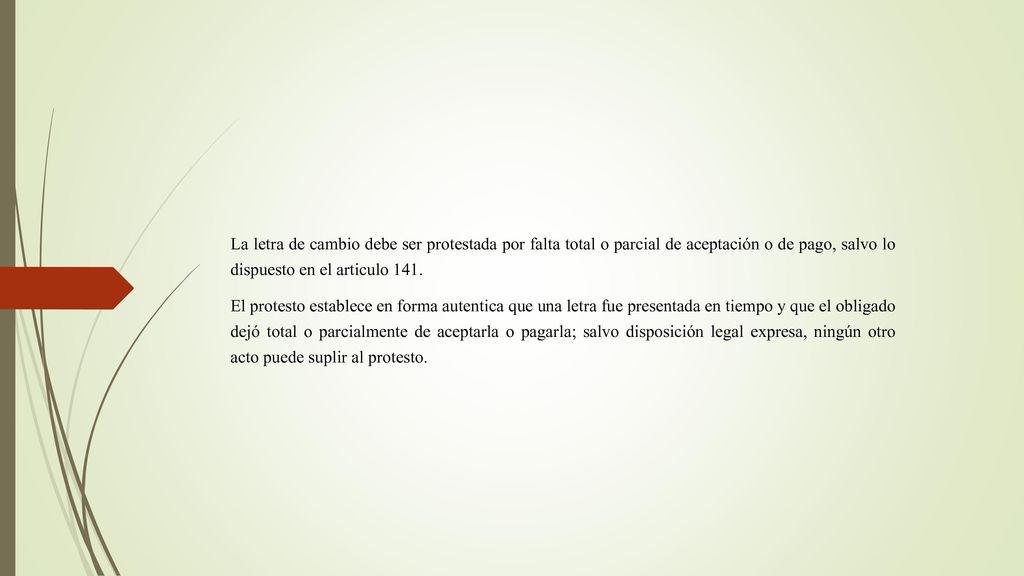 La letra de cambio debe ser protestada por falta total o parcial de aceptación o de pago, salvo lo dispuesto en el articulo 141.