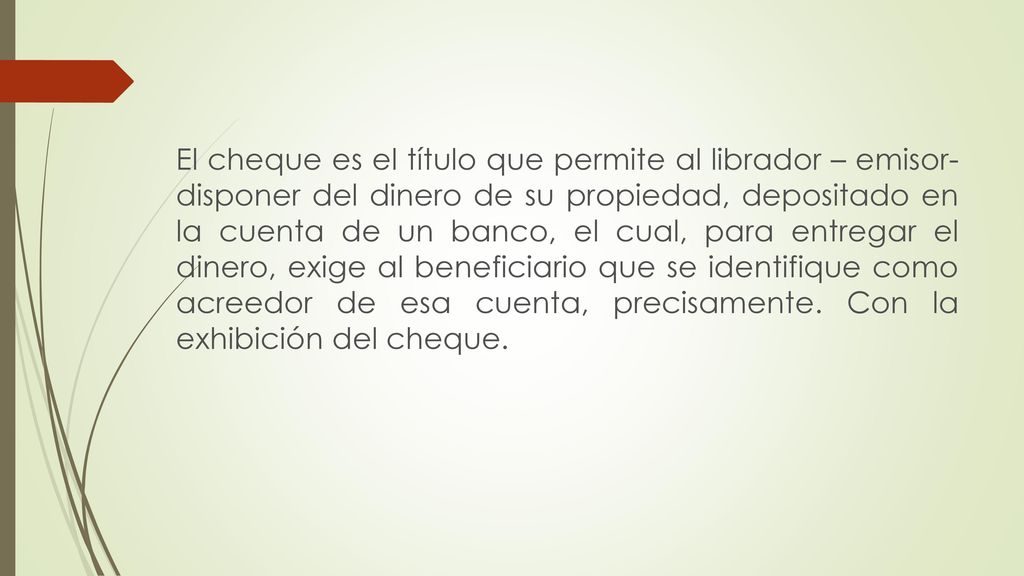 El cheque es el título que permite al librador – emisor- disponer del dinero de su propiedad, depositado en la cuenta de un banco, el cual, para entregar el dinero, exige al beneficiario que se identifique como acreedor de esa cuenta, precisamente.