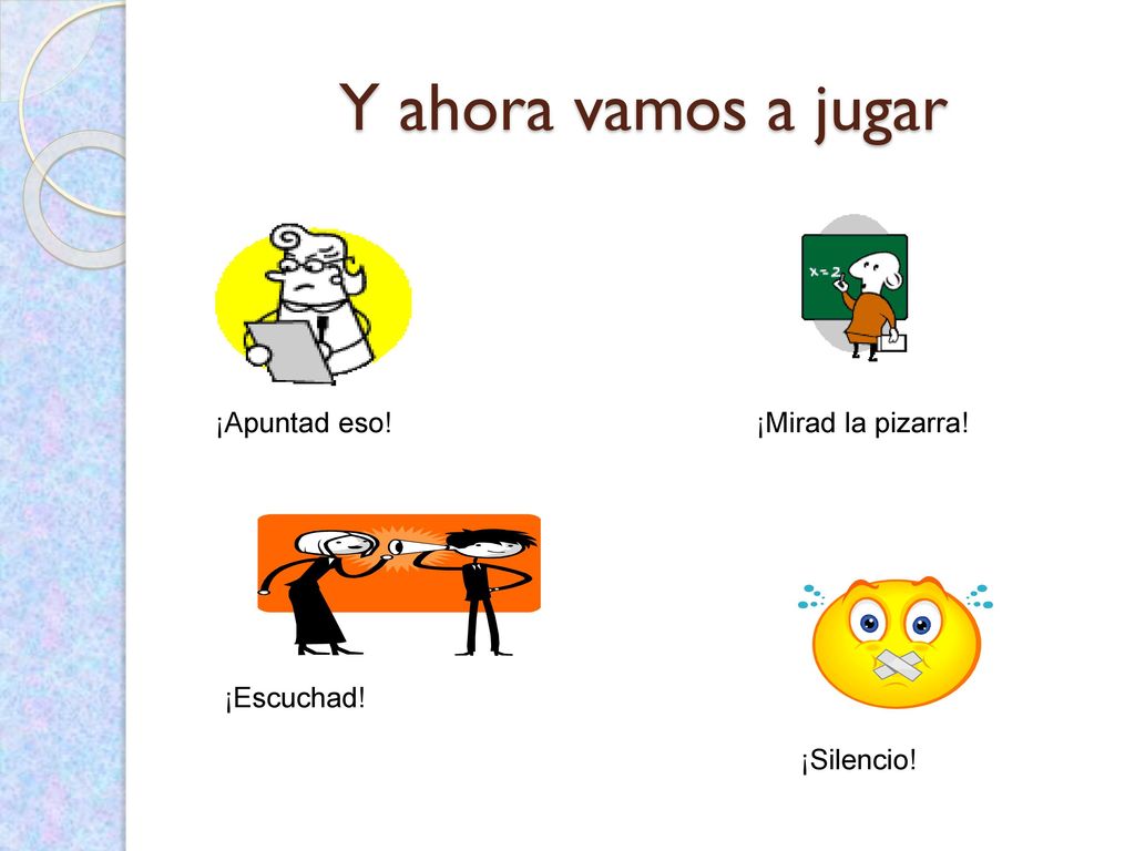 Y ahora vamos a jugar ¡Apuntad eso! ¡Mirad la pizarra! ¡Escuchad!