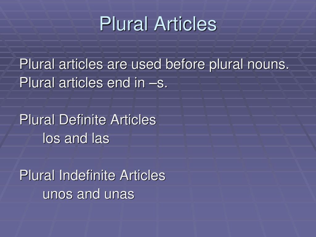 Plural Articles Plural articles are used before plural nouns.