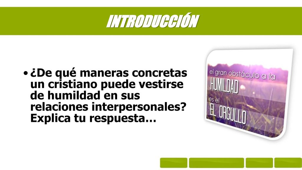 INTRODUCCIÓN ¿De qué maneras concretas un cristiano puede vestirse de humildad en sus relaciones interpersonales.