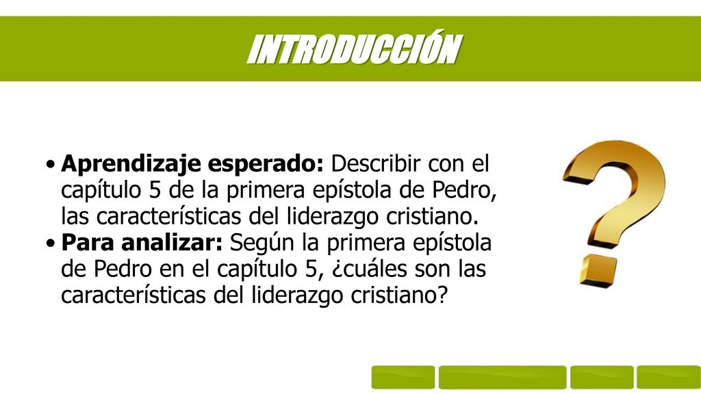 INTRODUCCIÓN Aprendizaje esperado: Describir con el capítulo 5 de la primera epístola de Pedro, las características del liderazgo cristiano.
