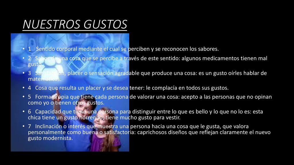 NUESTROS GUSTOS 1 Sentido corporal mediante el cual se perciben y se reconocen los sabores.