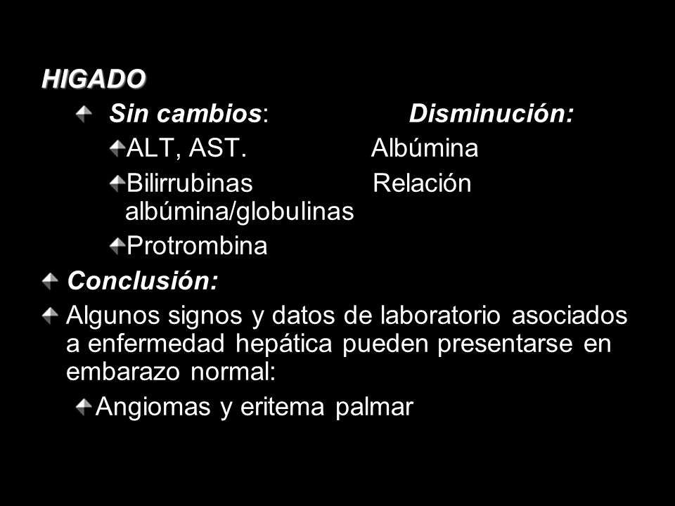 HIGADO Sin cambios: Disminución: ALT, AST. Albúmina. Bilirrubinas Relación albúmina/globulinas.