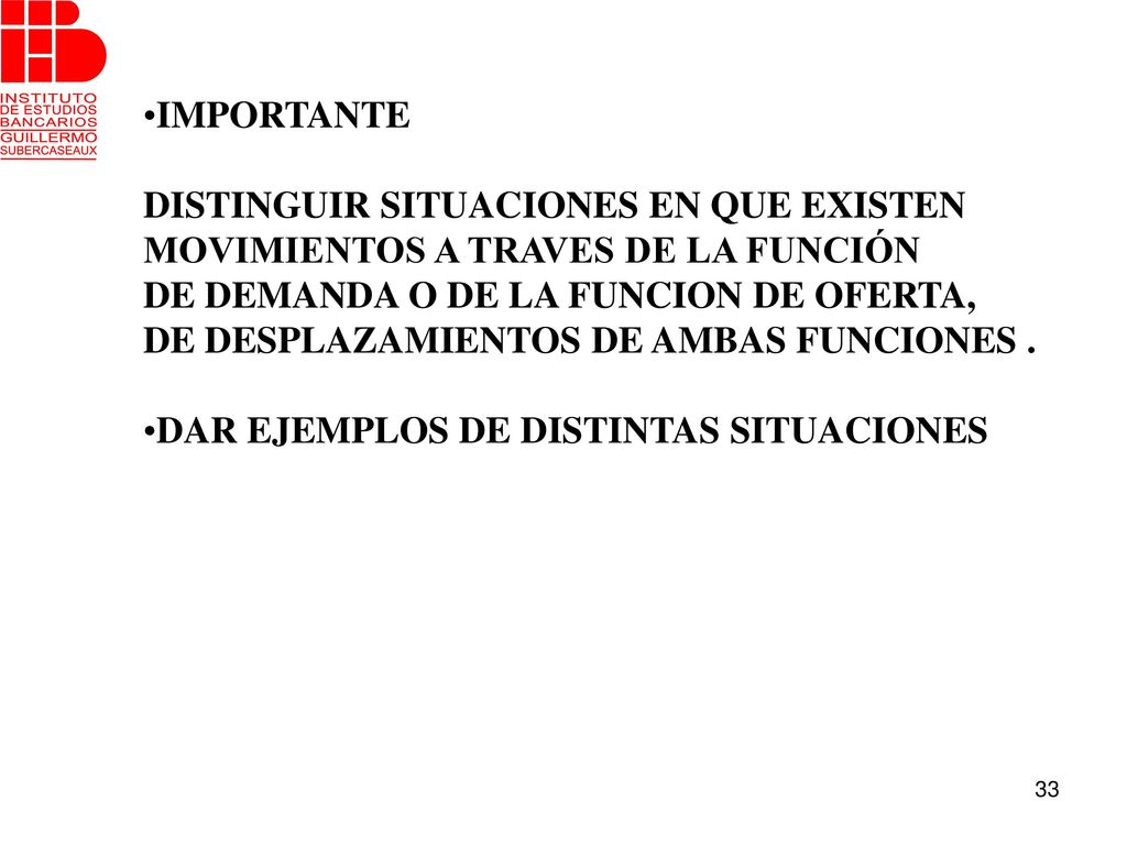 IMPORTANTE DISTINGUIR SITUACIONES EN QUE EXISTEN. MOVIMIENTOS A TRAVES DE LA FUNCIÓN. DE DEMANDA O DE LA FUNCION DE OFERTA,
