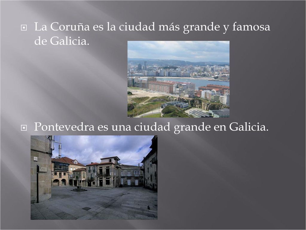 La Coruña es la ciudad más grande y famosa de Galicia.