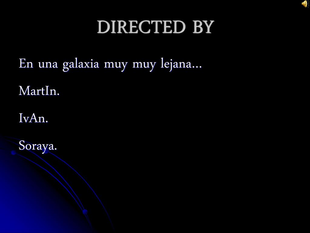 DIRECTED BY En una galaxia muy muy lejana… MartIn. IvAn. Soraya.