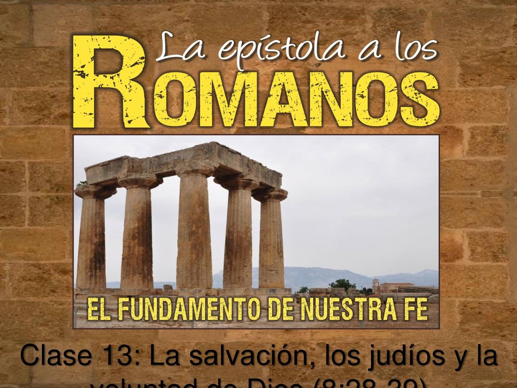 Clase 13: La salvación, los judíos y la voluntad de Dios (8:28-39)